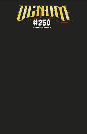 VENOM #250 BLACK BLANK COVER VARIANT  -- [Expected In Stock Date : 10-01-25]